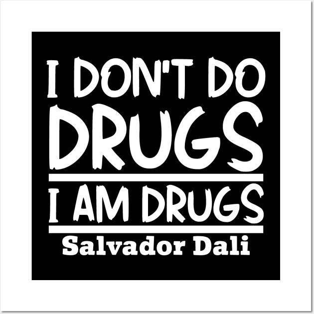 I don't do drugs, I am drugs Wall Art by colorsplash